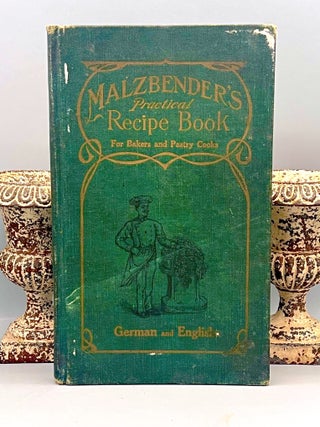 Malzbender's Practical Recipe Book for Bakers and Pastry Cooks; Praktischer Ratgeber f&uuml;r...