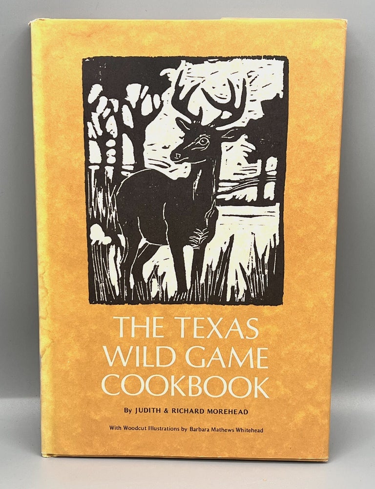 Item #5113 THE TEXAS WILD GAME COOKBOOK; With Woodcut Illustrations by Barbara Mathews Whitehead. Judith Morehead, Richard.