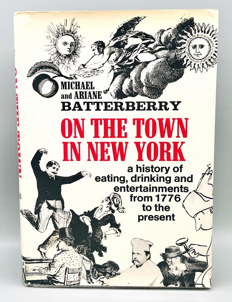 Item #5125 [CULINARY HISTORY] [NEW YORK] On The Town In New York From 1776 to the Present. Michael and Ariane Batterberry.