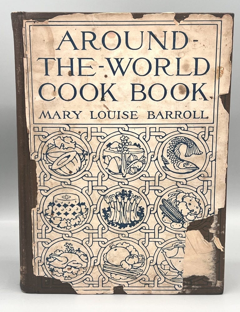 Item #5134 AROUND-THE-WORLD COOK BOOK; THE CULINARY GLEANINGS OF A NAVAL OFFICER'S WIFE. Mary Louise Barroll.