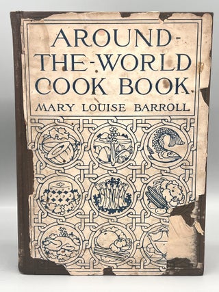 AROUND-THE-WORLD COOK BOOK; THE CULINARY GLEANINGS OF A NAVAL OFFICER'S WIFE