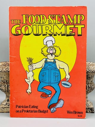 The Food Stamp Gourmet; Patrician Eating on a Proletarian Budget. William Brown.