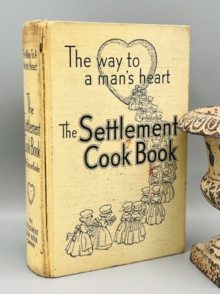 The Settlement Cook Book; Tested Recipes from The Settlement Cooking Classes, The Milwaukee Public School Kitchens, The School of Trades for Girls and Experienced Housewives
