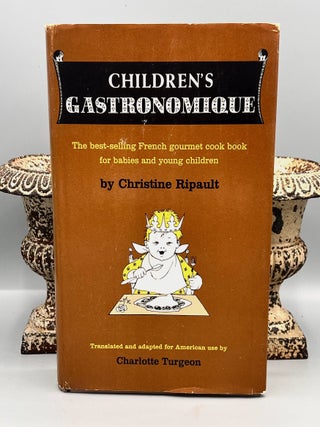CHILDREN'S GASTRONOMIQUE; A Guide to Gourmet Cooking for Infants and Young People