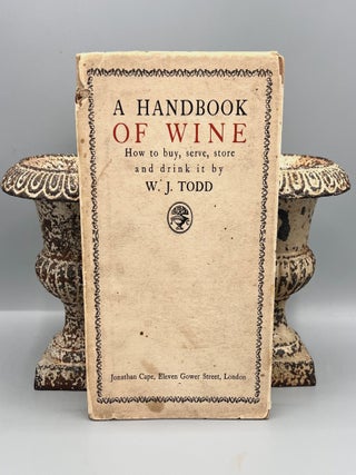WINE] A HANDBOOK OF WINE; How to buy, serve, store and drink it