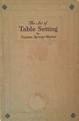 Item #654 The Art of Table Setting; Ancient and Modern. Claudia Quigley Murphy