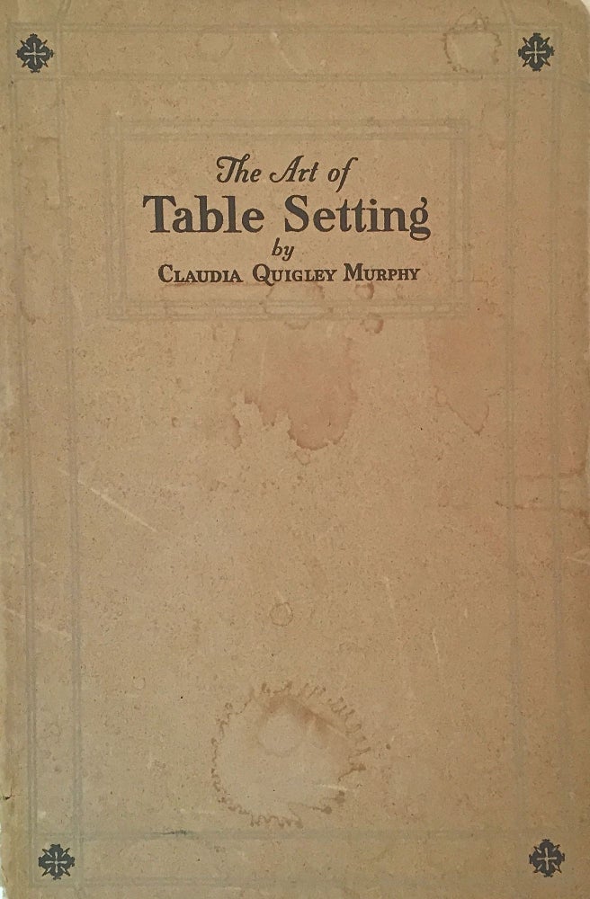 Item #654 The Art of Table Setting; Ancient and Modern. Claudia Quigley Murphy.