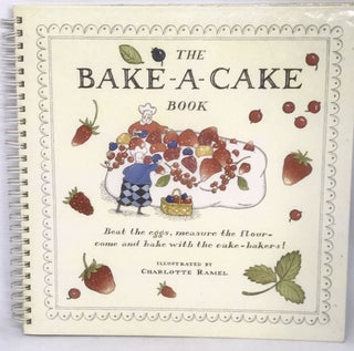 Item #806 The Bake-A-Cake Book; Beat the eggs, measure the flour - come and bake with the...