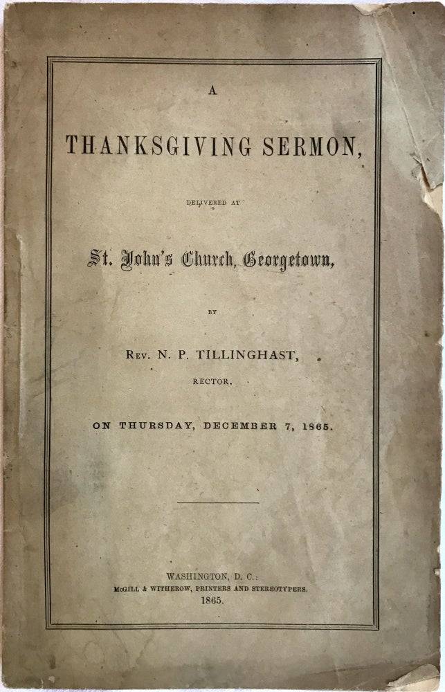 Item #840 [THANKSGIVING] A Thanksgiving Sermon, Delivered at St. John's Church, Georgetown, By Rev. N. P. Tillinghast, Rector; On Thursday, December 7, 1865. N. P. Tillinghast.